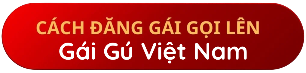 Cách đăng gái gọi lên Gái Gú Việt Nam