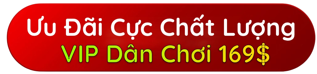 Ưu đãi Gói VIP Dành Cho Dân Chơi 169$